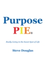 Purpose Pie : Really Living in the Sweet Spot of Life - eBook