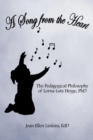 A Song from the Heart : The Pedagogical Philosophy of Lorna Lutz Heyge, PhD - Book