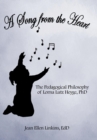 A Song from the Heart : The Pedagogical Philosophy of Lorna Lutz Heyge, PhD - Book