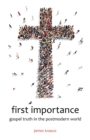 First Importance : Gospel Truth in the Postmodern World - eBook