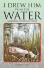 I Drew Him from the Water : Adventure, Mystery, Intrigue - Book