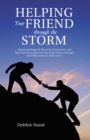Helping Your Friend Through the Storm : Understanding the Physical, Emotional, and Spiritual Ways That You Can Help Others Through the Difficulties in Their Lives - eBook