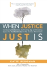 When Justice Just Is : Confessing Brokenness, Cultivating Joy, and Creating Space for Authenticity in the Justice Movement - Book