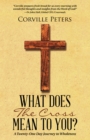 What Does the Cross Mean to You? : A Twenty-One Day Journey to Wholeness - eBook