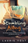 Stumbling Along : One Woman's Journey of Falling into Embarrassing and Hilarious Moments. - eBook