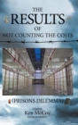 The Results of Not Counting the Costs : (Prisons Dilemma) - Book