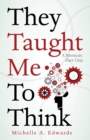 They Taught Me to Think : A Memoir: Part One - eBook