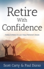 Retire with Confidence : Finding Confidence for Your Unique Retirement Lifestlye - Book