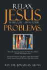 Relax. Jesus Is Bigger Than Your Problems. : When Life Threatening Situation Met with the God Kind of Faith, What Happens Next? - Book