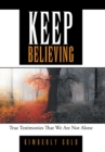 Keep Believing : True Testimonies That We Are Not Alone - Book