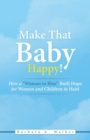 Make That Baby Happy! : How a "Woman in Blue" Built Hope for Women and Children in Haiti - Book