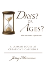 Days? or Ages? the Genesis Question : A Layman Looks at Creation's Calendar - eBook