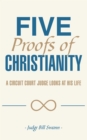 Five Proofs of Christianity : A Circuit Court Judge Looks at His Life - eBook