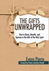 The Gifts Unwrapped : How to Know, Identify, and Operate in the Gifts of the Holy Spirit - Book