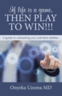 If Life Is a Game, Then Play to Win!!! : A Guide to Unleashing Your Unlimited Abilities. - eBook