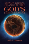 Satan's Global Change Before God's Fiery Judgment - eBook