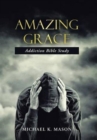 Amazing Grace Addiction Bible Study - Book