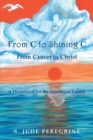From C to Shining C from Cancer to Christ : A Devotional for the Journey of Cancer - eBook