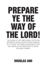 Prepare Ye the Way of the Lord! : The Signs of the Times Signal the Soon Return of Satan, from the Bottomless Pit, to Start the Tribulation Period That Will Serve as the Precursor to Jesus' Second Com - Book