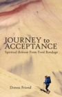 Journey to Acceptance : Spiritual Release from Food Bondage - Book
