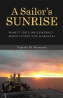 A Sailor's Sunrise : Ninety Days on Contract-Meditations for Mariners - eBook