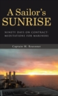 A Sailor's Sunrise : Ninety Days on Contract-Meditations for Mariners - Book