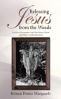 Releasing Jesus from the Weeds : Curious Encounters with the Risen Christ and Other Godly Moments - Book