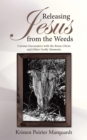 Releasing Jesus from the Weeds : Curious Encounters with the Risen Christ and Other Godly Moments - eBook