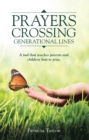Prayers Crossing Generational Lines : A Tool  That  Teaches  Parents and Children How to Pray. - eBook