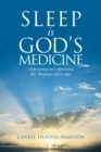 Sleep Is God's Medicine : Understanding and Appreciating His Therapeutic Gift of Sleep - eBook