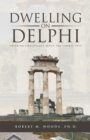 Dwelling on Delphi : Thinking Christianly About the Liberal Arts - eBook