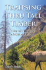Traipsing Thru Tall Timber : Courting Death as a Montana Logger - eBook