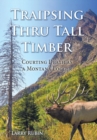 Traipsing Thru Tall Timber : Courting Death as a Montana Logger - Book