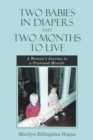 Two Babies in Diapers and Two Months to Live : A Woman'S Journey to a Promised Miracle - eBook