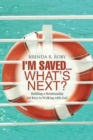 I'm Saved...What's Next? : Building a Relationship - 10 Keys to Walking with God - Book