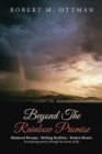 Beyond the Rainbow Promise : Shattered Dreams. Shifting Realities. Broken Hearts. an Inspiring Journey Through the Storms of Life. - Book