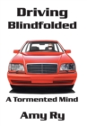 Driving Blindfolded : A Tormented Mind - Book