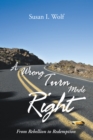 A Wrong Turn Made Right : From Rebellion to Redemption - eBook