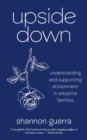 Upside Down : Understanding and Supporting Attachment in Adoptive Families - Book