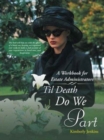 Til Death Do We Part : A Workbook for Estate Administrators - Book