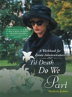 Til Death Do We Part : A Workbook for Estate Administrators - eBook