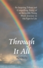 Through It All : An Inspiring Tribute and Compelling Story of an Invincible Young Man's                   Journey in His Fight for Life - eBook