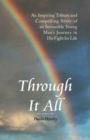 Through It All : An Inspiring Tribute and Compelling Story of an Invincible Young Man's Journey in His Fight for Life - Book