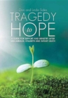 Tragedy to Hope : A Guide for Support and Ministry After Miscarriage, Stillbirth and Infant Death - Book