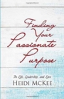 Finding Your Passionate Purpose : In Life, Leadership, and Love - Book