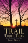 The Trail of Three Trees : From Paradise to the Promised Land - Book