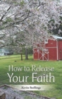 How to Release Your Faith - Book