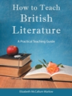 How to Teach British Literature : A Practical Teaching Guide - Book