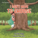 I Don't Have To Choose - Book