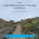 My Mediterranean Village Lifestyle : Traveling Back to My Village to Discover Optimal Health Naturally - eBook